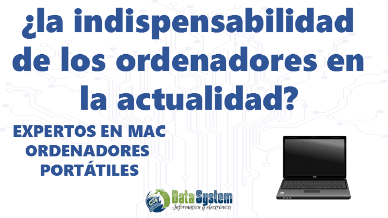 indispensabilidad de los ordenadores en la actualidad